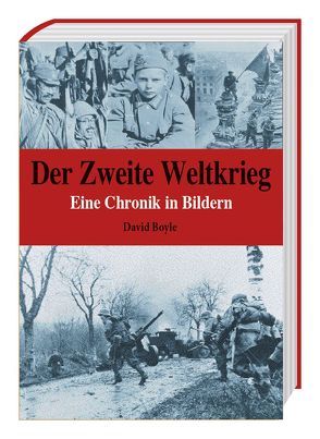 Der Zweite Weltkrieg – Eine Chronik in Bildern von Boyle,  David