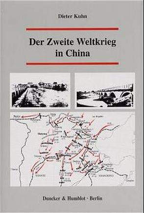 Der Zweite Weltkrieg in China. von Kühn,  Dieter