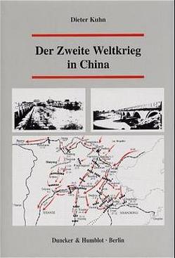 Der Zweite Weltkrieg in China. von Kühn,  Dieter