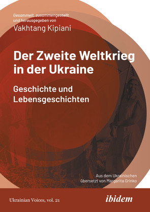 Der Zweite Weltkrieg in der Ukraine von Grinko,  Margarita, Kipiani,  Vakhtang, Umland,  Andreas