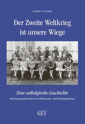 Der Zweite Weltkrieg ist unsere Wiege von Swillen,  Gerlinda