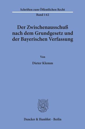 Der Zwischenausschuß nach dem Grundgesetz und der Bayerischen Verfassung. von Klemm,  Dieter