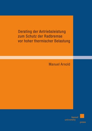 Derating der Antriebsleistung zum Schutz der Radbremse vor hoher thermischer Belastung von Arnold,  Manuel