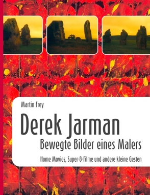 Derek Jarman – Bewegte Bilder eines Malers von Frey,  Martin