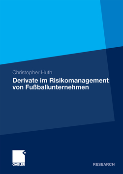 Derivate im Risikomanagement von Fußballunternehmen von Huth,  Christopher