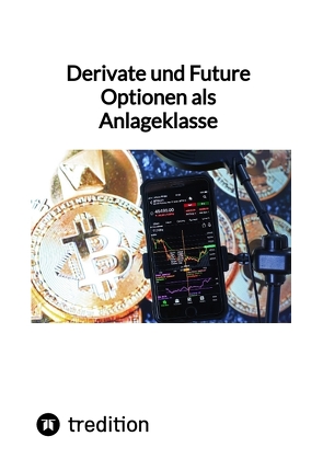 Derivate und Future Optionen als Anlageklasse von Moritz