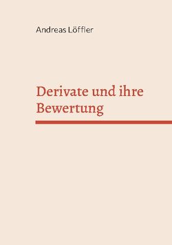 Derivate und ihre Bewertung von Loeffler,  Andreas