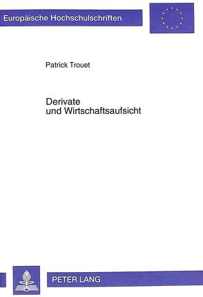 Derivate und Wirtschaftsaufsicht von Trouet,  Patrick