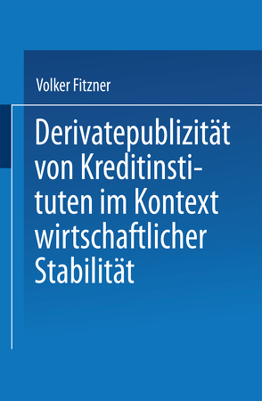 Derivatepublizität von Kreditinstituten im Kontext wirtschaftlicher Stabilität von Fitzner,  Volker