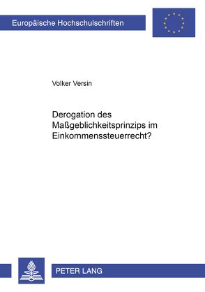 Derogation des Maßgeblichkeitsprinzips im Einkommensteuerrecht? von Versin,  Volker