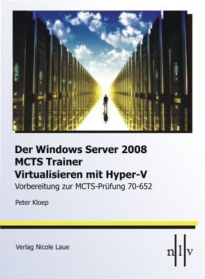 DerWindows Server 2008 MCTS Trainer – Virtualisieren mit Hyper-V -Vorbereitung zur MCTS-Prüfung 70-652 von Kloep,  Peter