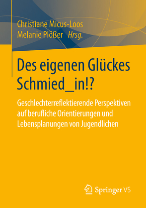 Des eigenen Glückes Schmied_in!? von Micus-Loos,  Christiane, Plößer,  Melanie