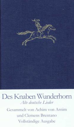 Des Knaben Wunderhorn von Arnim,  Achim von, Brentano,  Clemens, Feilchenfeldt,  Konrad, Rölleke,  Heinz