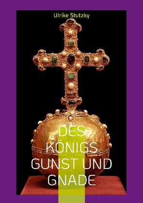 Des Königs Gunst und Gnade von Stutzky,  Ulrike