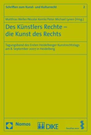 Des Künstlers Rechte – die Kunst des Rechts von Dreier,  Thomas, Jayme,  Erik, Kemle,  Nicolai, Krämer,  Achim, Lynen,  Peter Michael, Müller-Katzenburg,  Astrid, Raue,  Peter, Reichelt,  Gerte, Ungern-Sternberg,  Joachim von, Weller,  Matthias