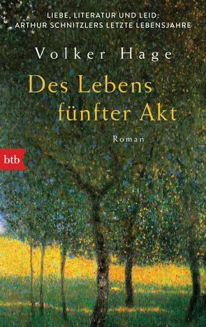 Des Lebens fünfter Akt – Liebe, Literatur und Leid: Arthur Schnitzlers letzte Lebensjahre von Hage,  Volker