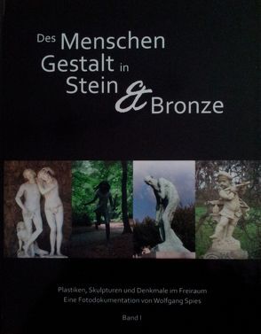 Des Menschen Gestalt in Stein und Bronze von Spies,  Wolfgang