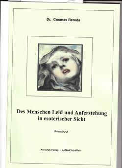 Des Menschen Leid und Auferstehung in esoterischer Sicht von Bereda,  Dr. Cosmas