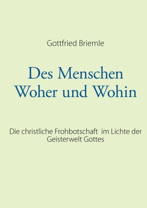 Des Menschen Woher und Wohin von Briemle,  Gottfried
