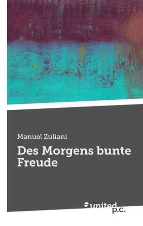 Des Morgens bunte Freude von Zuliani,  Manuel