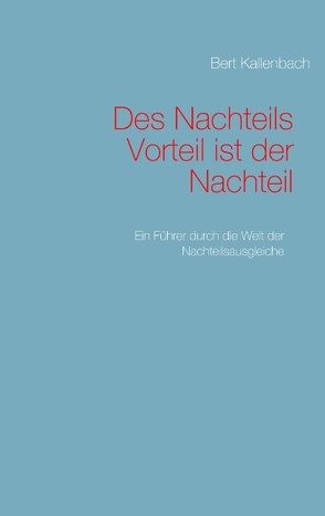 Des Nachteils Vorteil ist der Nachteil von Kallenbach,  Bert