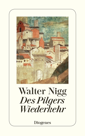 Des Pilgers Wiederkehr von Nigg,  Walter