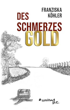 Des Schmerzes Gold von Köhler,  Franziska