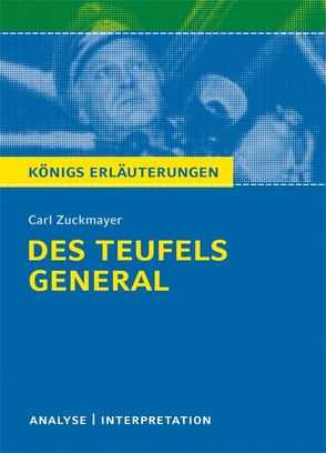 Des Teufels General von Carl Zuckmayer. Textanalyse und Interpretation mit ausführlicher Inhaltsangabe und Abituraufgaben mit Lösungen. von Seedorf,  Karla, Zuckmayer,  Carl