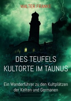 Des Teufels Kultorte im Taunus von Franke,  Walter