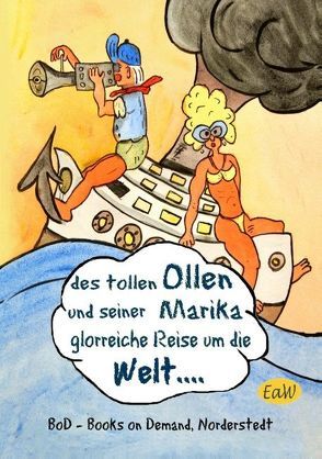 Des tollen Ollen und seiner Marika glorreiche Reise um die Welt von eaw,  earl of Winden