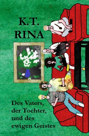 Des Vaters, der Tochter, und des ewigen Geistes von Rina,  K.T.