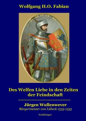 Des Welfen Liebe in den Zeiten der Feindschaft von Fabian,  Wolfgang H.O.