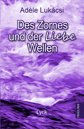 Des Zornes und der Liebe Wellen von Lukàcsi,  Adèle