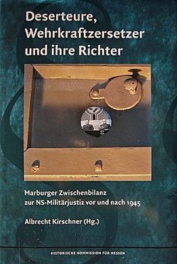 Deserteure, Wehrkraftzersetzer und ihre Richter von Garbe,  Detlef, Kirschner,  Albrecht, Radtke,  Henning, Wette,  Wolfram