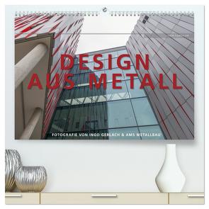 Design aus Metall. Fotografie von Ingo Gerlach und AMS Metallbau (hochwertiger Premium Wandkalender 2024 DIN A2 quer), Kunstdruck in Hochglanz von Gerlach,  Ingo