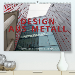 Design aus Metall. Fotografie von Ingo Gerlach und AMS Metallbau (Premium, hochwertiger DIN A2 Wandkalender 2021, Kunstdruck in Hochglanz) von Gerlach,  Ingo