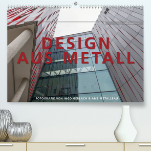 Design aus Metall. Fotografie von Ingo Gerlach und AMS Metallbau (Premium, hochwertiger DIN A2 Wandkalender 2022, Kunstdruck in Hochglanz) von Gerlach,  Ingo