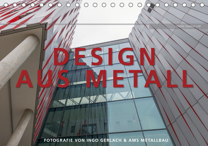 Design aus Metall. Fotografie von Ingo Gerlach und AMS Metallbau (Tischkalender 2021 DIN A5 quer) von Gerlach,  Ingo