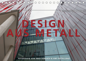 Design aus Metall. Fotografie von Ingo Gerlach und AMS Metallbau (Tischkalender 2022 DIN A5 quer) von Gerlach,  Ingo