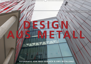 Design aus Metall. Fotografie von Ingo Gerlach und AMS Metallbau (Wandkalender 2021 DIN A2 quer) von Gerlach,  Ingo