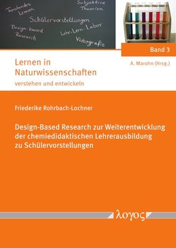 Design-Based Research zur Weiterentwicklung der chemiedidaktischen Lehrerausbildung zu Schülervorstellungen von Rohrbach-Lochner,  Friederike