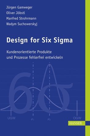 Design for Six Sigma von Gamweger,  Jürgen, Jöbstl,  Oliver, Strohrmann,  Manfred, Suchowerskyj,  Wadym