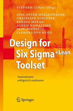 Design for Six Sigma+Lean Toolset von Hamalides,  Alexis, Hugo,  Clemens von, Lunau,  Stephan, Meran,  Renata, Mollenhauer,  Jens-Peter, Roenpage,  Olin, Staudter,  Christian