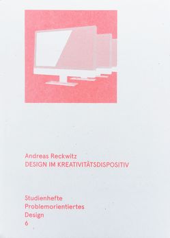 Design im Kreativitätsdispositiv von Fezer,  Jesko, Gemballa,  Oliver, Görlich,  Matthias, Reckwitz,  Andreas