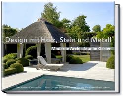 Design mit Holz, Stein und Metall – Moderne Architektur im Garten von Becker Jürgen, Christmann,  Andrea, Herwig,  Modeste, Luckner,  Ferdinand von