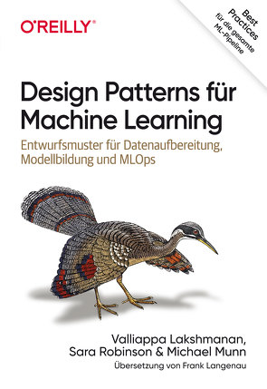 Design Patterns für Machine Learning von Lakshmanan,  Valliappa, Langenau,  Frank, Munn,  Michael, Robinson,  Sara