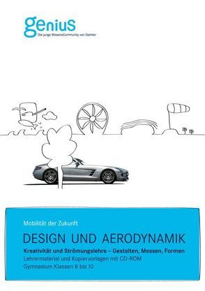 Design und Aerodynamik. Kreativität und Strömungslehre – Gestalten, Messen, Formen von Berger, Genius - Die junge Wissenscommunity von Daimler, GRAF, Hanson,  Hans-Harald, Löbert,  Adelheid, Mößner,  Alexander, Rust, Springer,  Jürgen