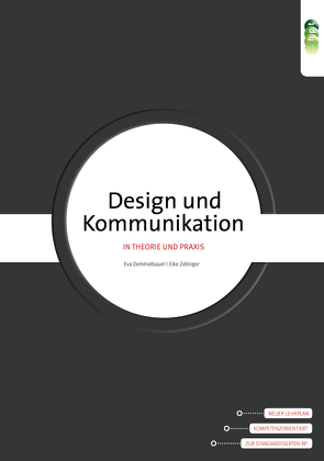 Design und Kommunikation in Theorie und Praxis. Handbuch für Kommunikationsdesigner/innen von Demmelbauer,  Eva, Zellinger,  Elke