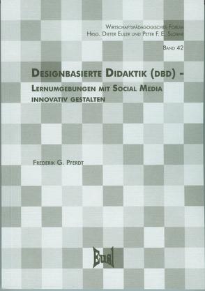 Designbasierte Didaktik (DbD) – Lernumgebungen mit Social Media innovativ gestalten von Pferdt,  Frederik G.