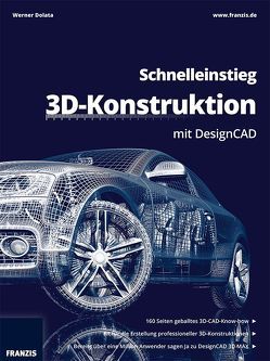 Schnelleinstieg 3D-Konstruktion mit DesignCAD von Dolata,  Werner, Franzis,  Franzis